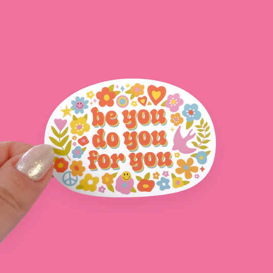 Be You, Do You, For You Sticker