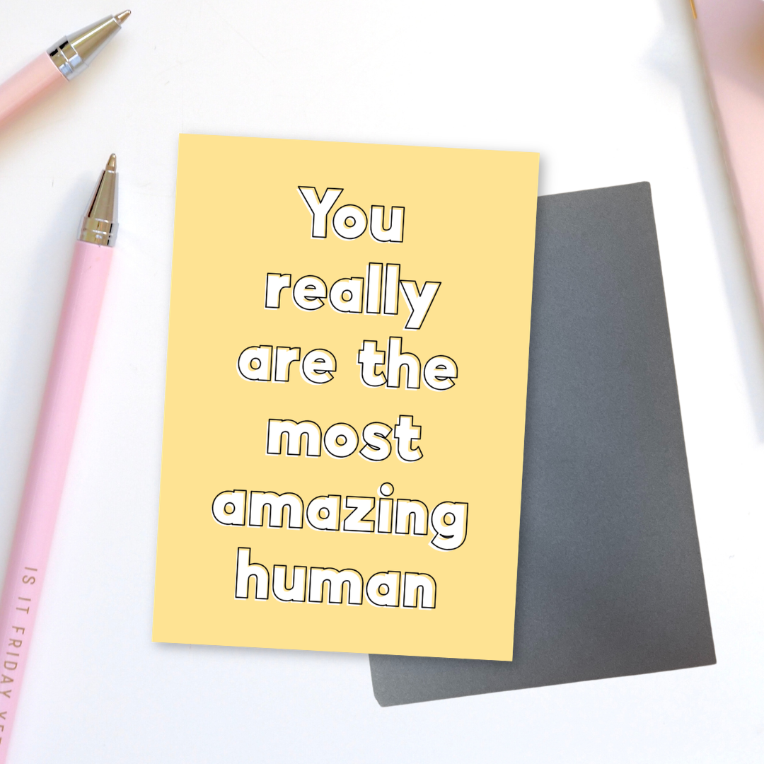 You Really Are The Most Amazing Human Greeting Card