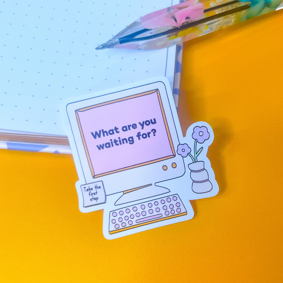 What Are You Waiting For Sticker