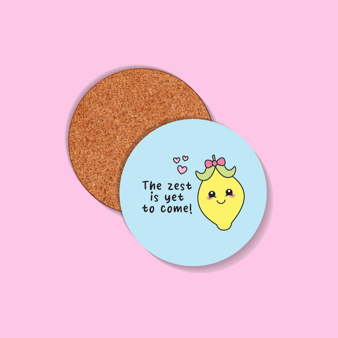 The Zest Is Yet To Come Coaster