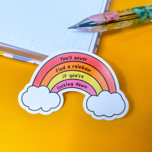 You'll Never Find a Rainbow If You're Looking Down Sticker