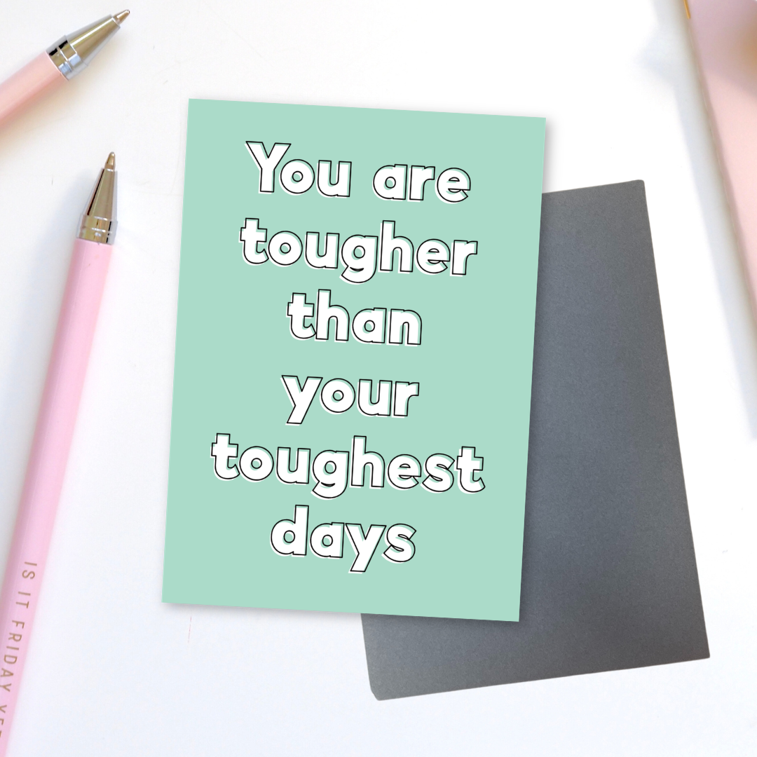 You Are Tougher Than Your Toughest Days Greeting Card
