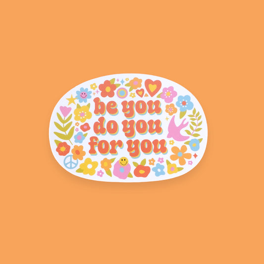 Be You, Do You, For You Sticker