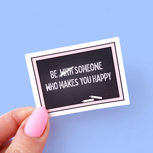 Be Someone Who Makes You Happy Sticker