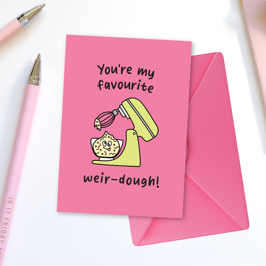 You’re My Favourite Weir-dough Greeting Card