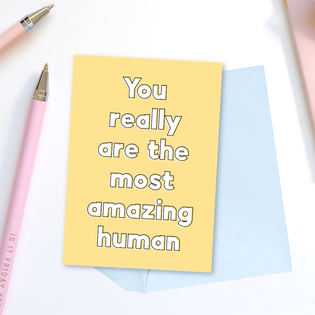 You Really Are The Most Amazing Human Greeting Card