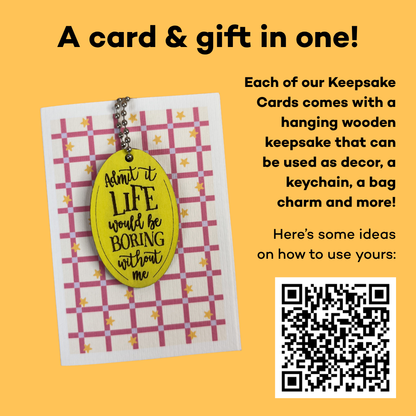 Life Would Be Boring Without Me - Funny Card