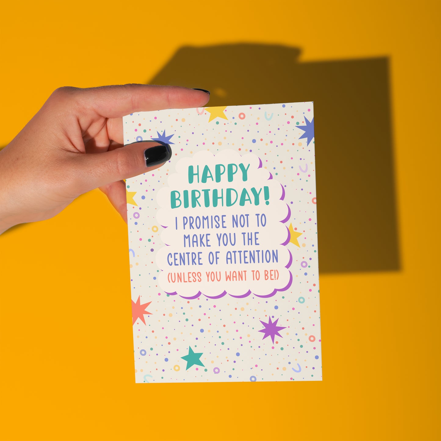 I Promise Not to Make You the Centre of Attention Birthday Card