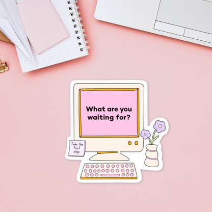 What Are You Waiting For Sticker