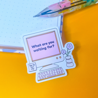What Are You Waiting For Sticker