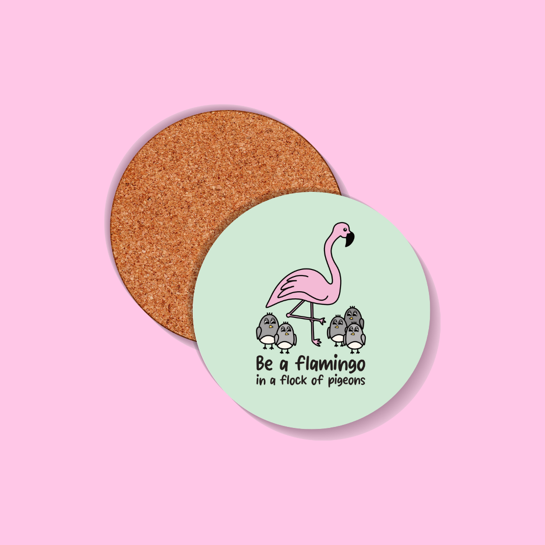 Be a Flamingo In A Flock of Pigeons Coaster