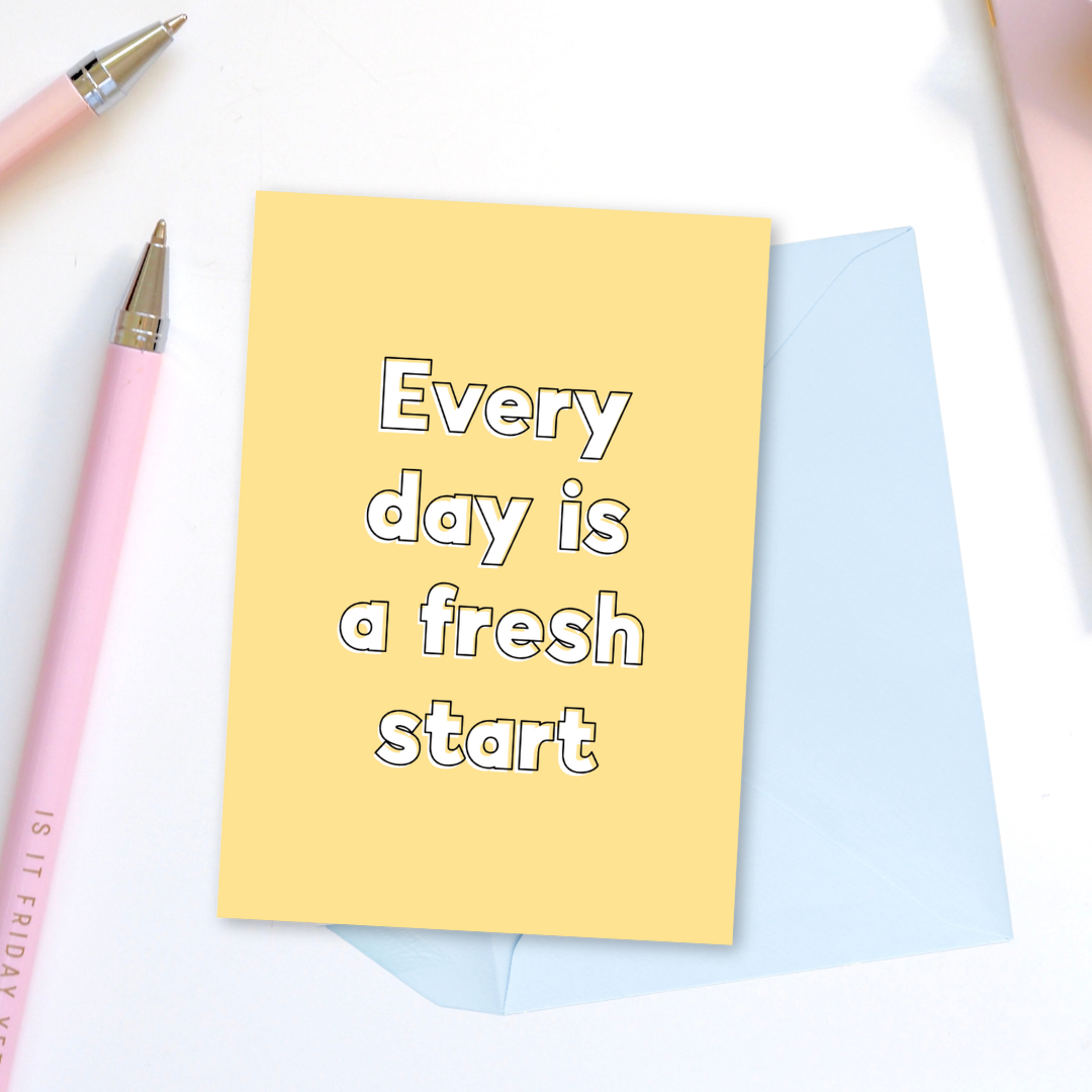 Every Day Is A Fresh Start Greeting Card