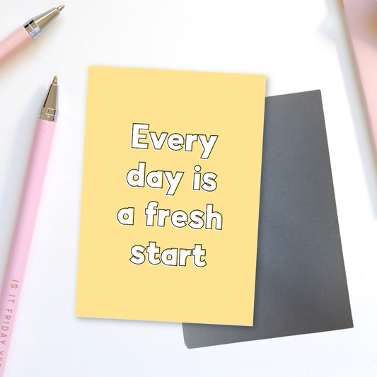 Every Day Is A Fresh Start Greeting Card