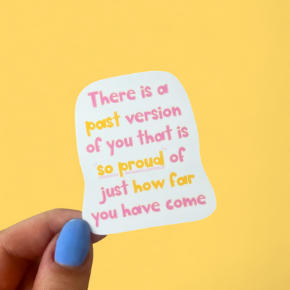 Proud of How Far You Have Come Sticker