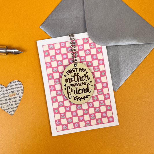 First My Mother, Forever My Friend - Keepsake Gift for Mum
