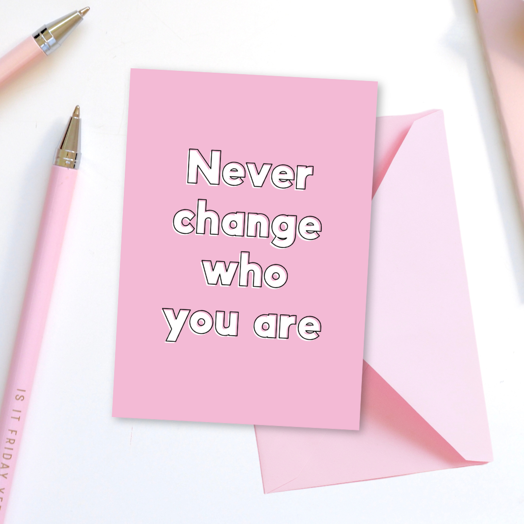 Never Change Who You Are Greeting Card