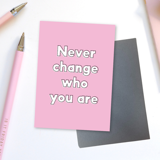 Never Change Who You Are Greeting Card