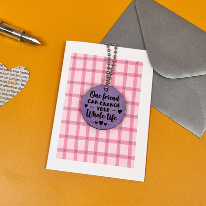 One Friend Can Change Your Life - Friendship Keepsake