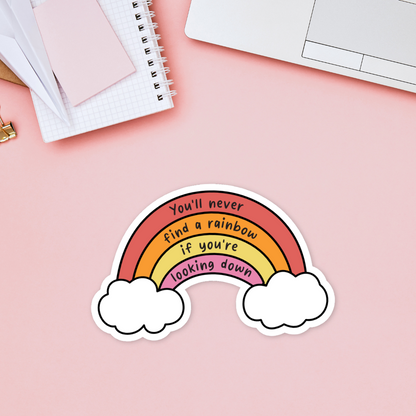 You'll Never Find a Rainbow If You're Looking Down Sticker