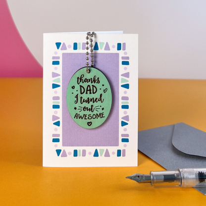 Thanks Dad I Turned Out Awesome - Funny Card