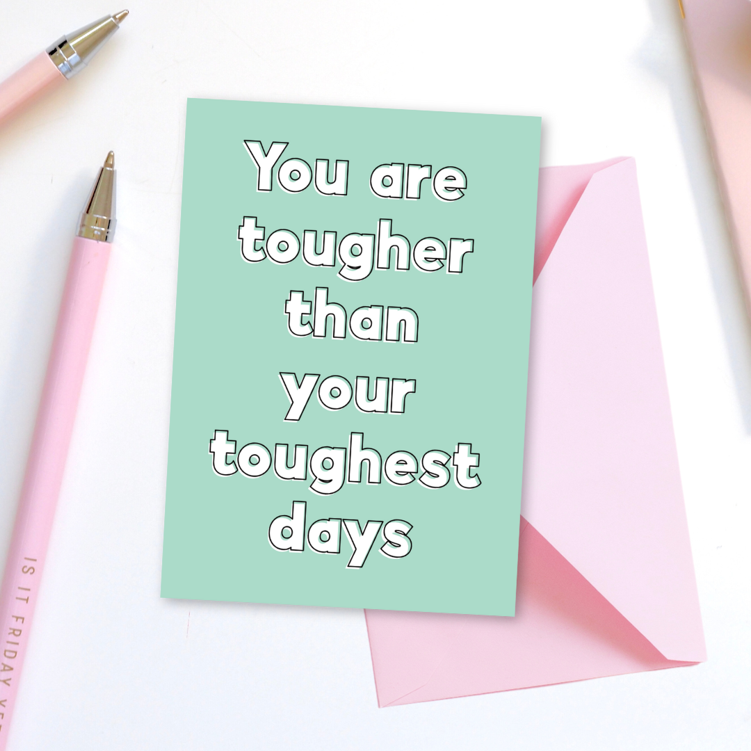 You Are Tougher Than Your Toughest Days Greeting Card