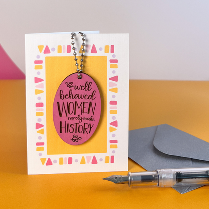 Well Behaved Women Card - Feminist Gift