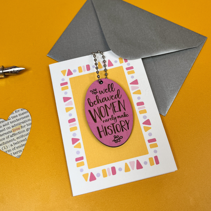 Well Behaved Women Card - Feminist Gift
