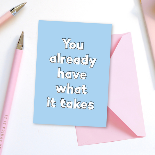 You Already Have What It Takes Greeting Card