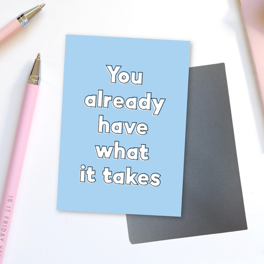 You Already Have What It Takes Greeting Card